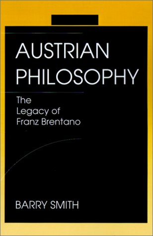 Barry Smith Austrian Philosophy. The Legacy of Franz Brentano